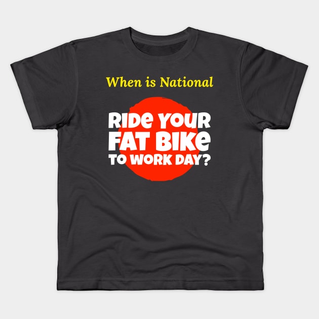 When is National Ride Your Fat Bike to Work Day? Kids T-Shirt by With Pedals